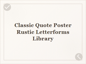 Rustic Letterforms for Classic Quote Posters