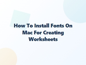 Installing Fonts for Worksheets on Mac