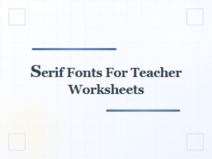 Serif Fonts for Educational Worksheets